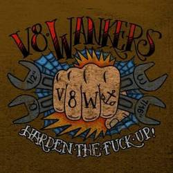V8 Wankers : Harden the Fuck Up !